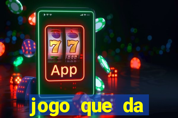 jogo que da dinheiro de verdade gratis