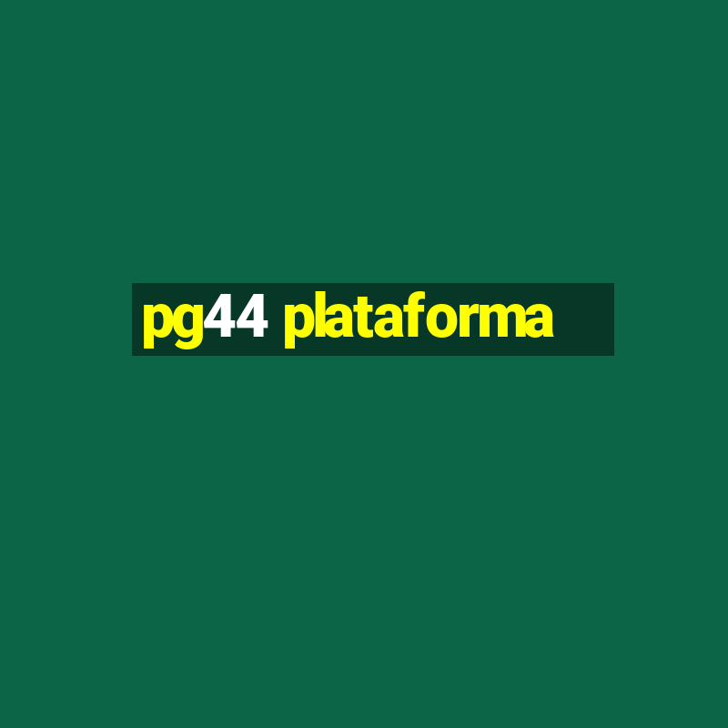 pg44 plataforma