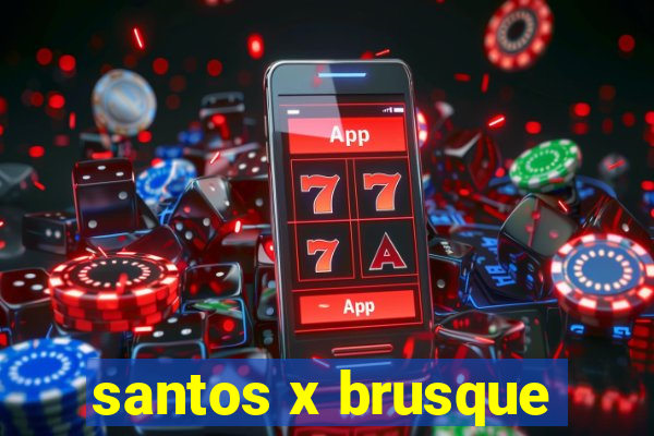 santos x brusque