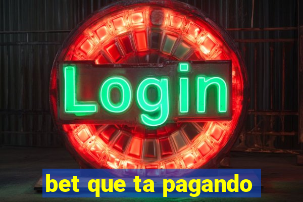 bet que ta pagando