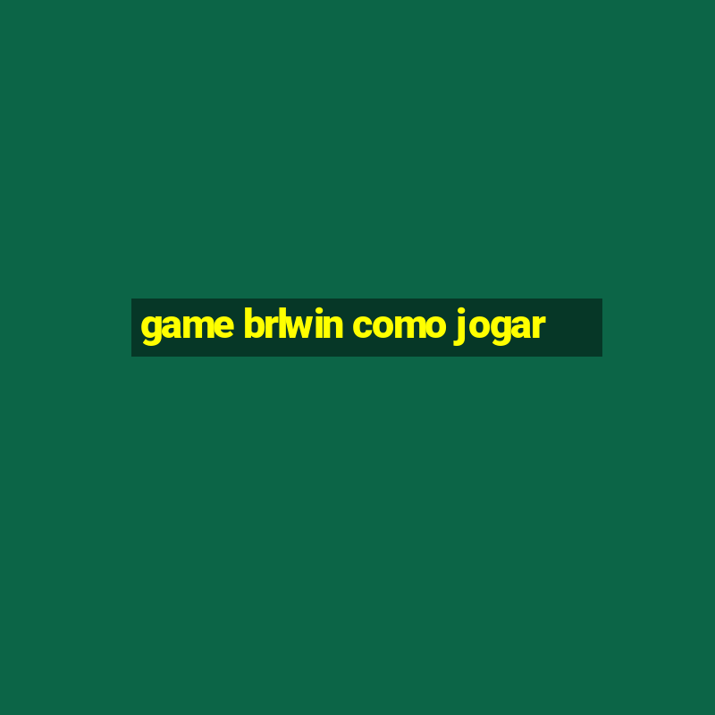 game brlwin como jogar