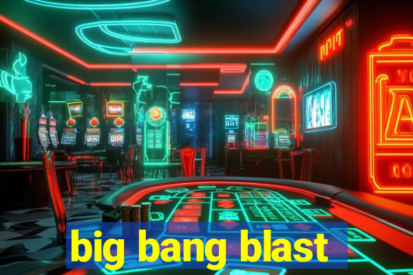 big bang blast