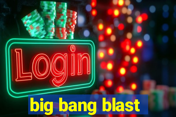 big bang blast