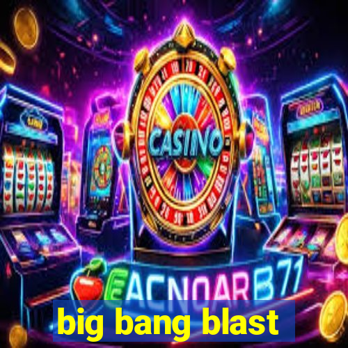 big bang blast