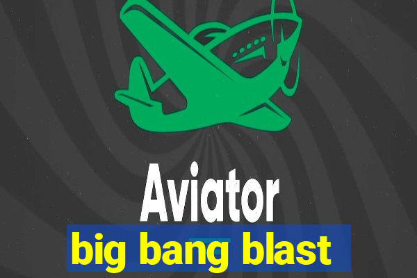 big bang blast