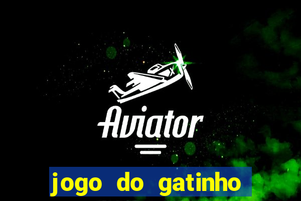 jogo do gatinho que ganha dinheiro