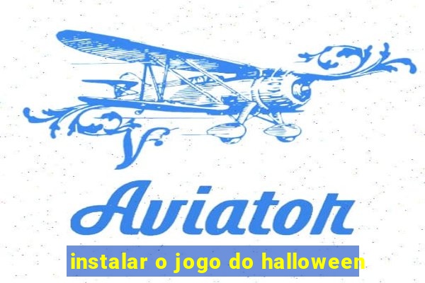 instalar o jogo do halloween