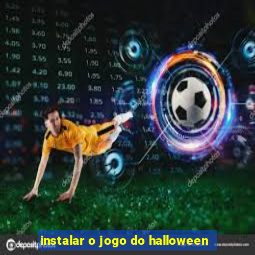 instalar o jogo do halloween