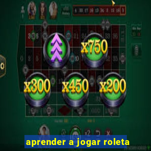 aprender a jogar roleta