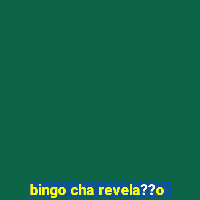 bingo cha revela??o