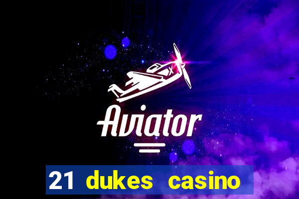 21 dukes casino sign up bonus