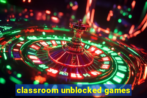 classroom unblocked games