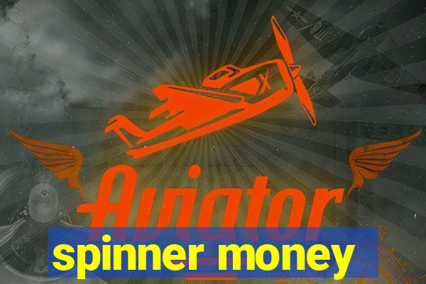 spinner money