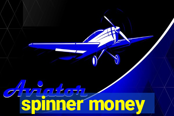 spinner money