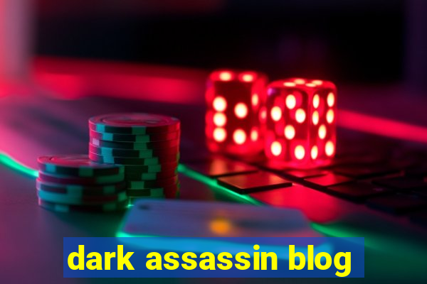 dark assassin blog