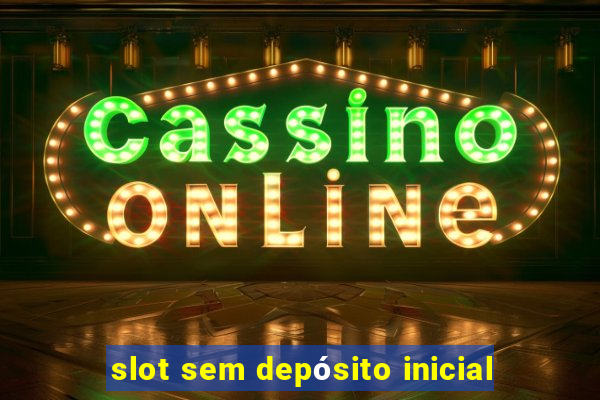 slot sem depósito inicial