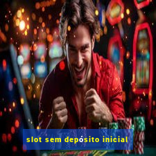 slot sem depósito inicial