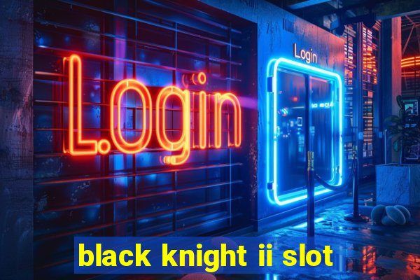 black knight ii slot