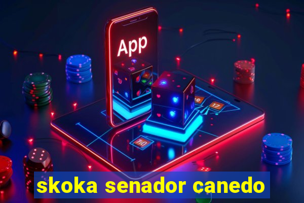 skoka senador canedo