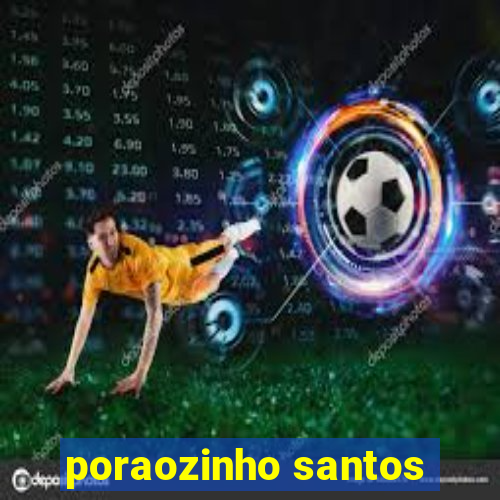 poraozinho santos