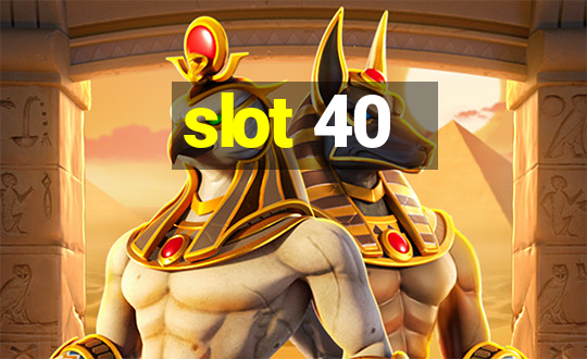 slot 40