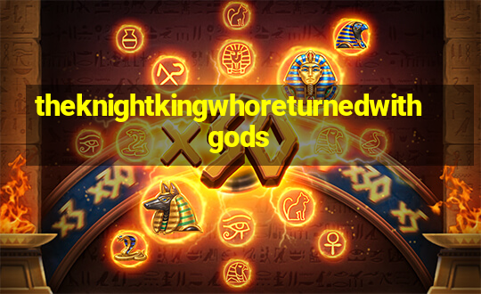 theknightkingwhoreturnedwithgods