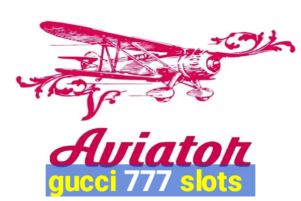 gucci 777 slots