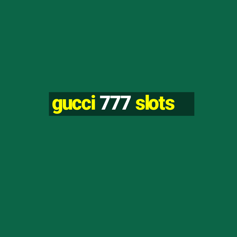 gucci 777 slots