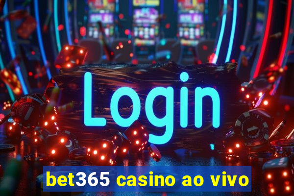 bet365 casino ao vivo