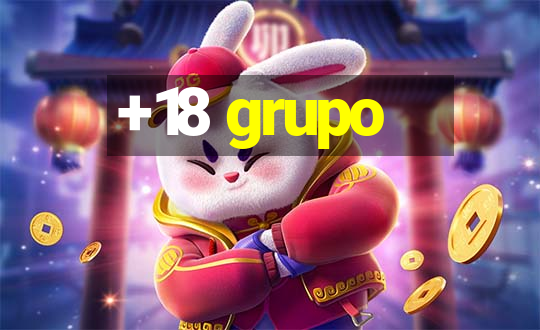 +18 grupo