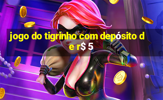 jogo do tigrinho com depósito de r$ 5