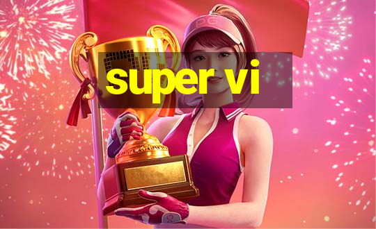 super vi