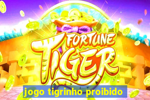 jogo tigrinho proibido