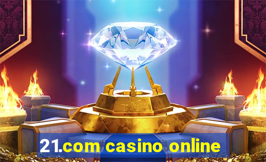 21.com casino online