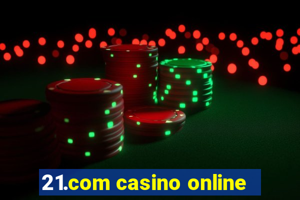 21.com casino online