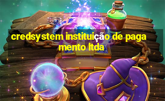 credsystem instituição de pagamento ltda