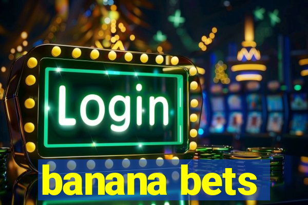 banana bets