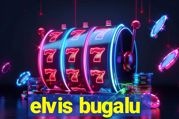 elvis bugalu