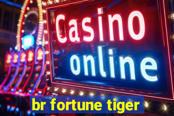 br fortune tiger