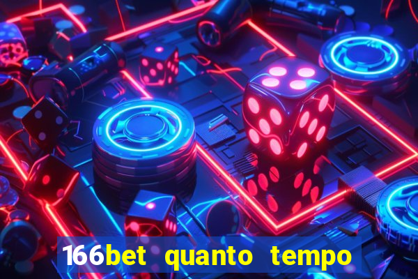 166bet quanto tempo demora para cair na conta