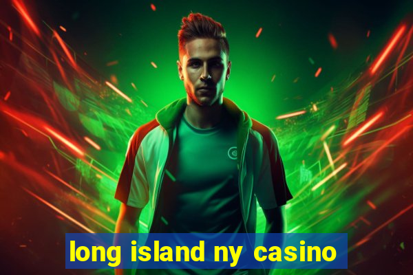 long island ny casino