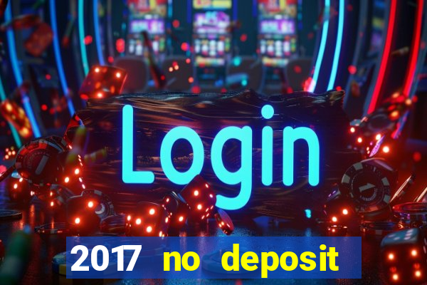 2017 no deposit bonus casino