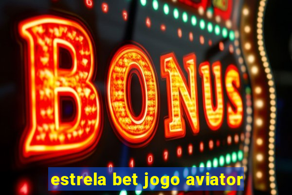 estrela bet jogo aviator