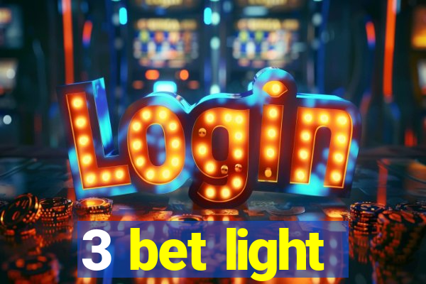 3 bet light