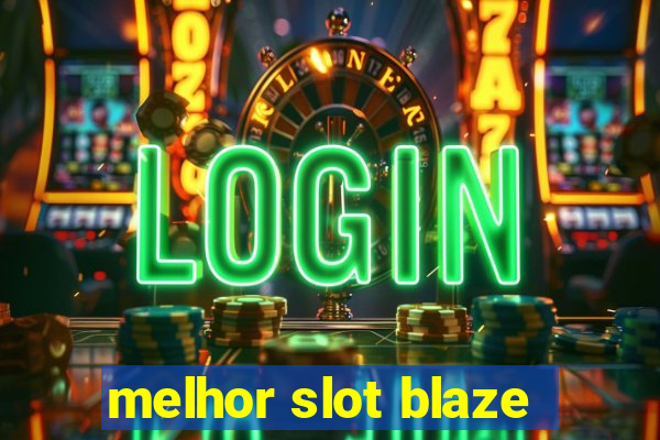 melhor slot blaze