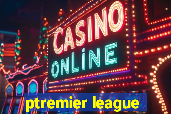 ptremier league