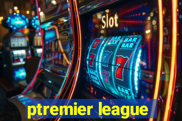 ptremier league