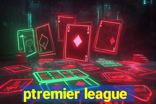 ptremier league