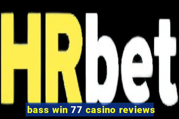 bass win 77 casino reviews