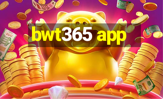 bwt365 app